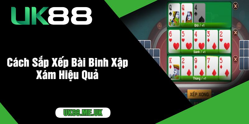 Cách Sắp Xếp Bài Binh Xập Xám Hiệu Quả