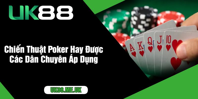 Chiến Thuật Poker Hay Được Các Dân Chuyên Áp Dụng