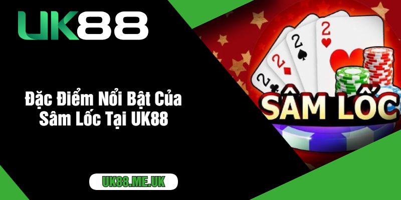 Đặc Điểm Nổi Bật Của Sâm Lốc Tại UK88