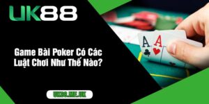 Game Bài Poker Có Các Luật Chơi Như Thế Nào?