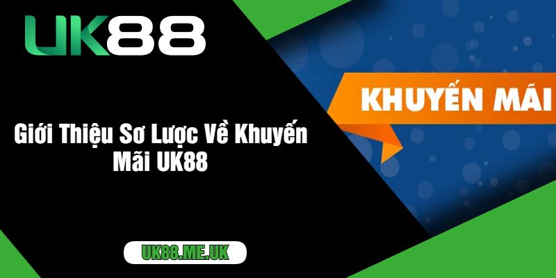 Giới Thiệu Sơ Lược Về Khuyến Mãi UK88