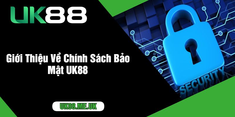 Giới Thiệu Về Chính Sách Bảo Mật UK88