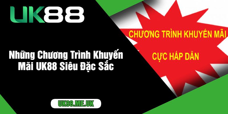 Những Chương Trình Khuyến Mãi UK88 Siêu Đặc Sắc