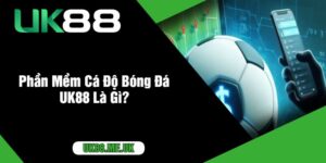 Phần Mềm Cá Độ Bóng Đá UK88 Là Gì?